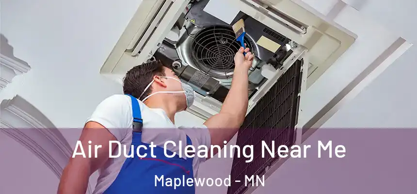  Air Duct Cleaning Near Me Maplewood - MN