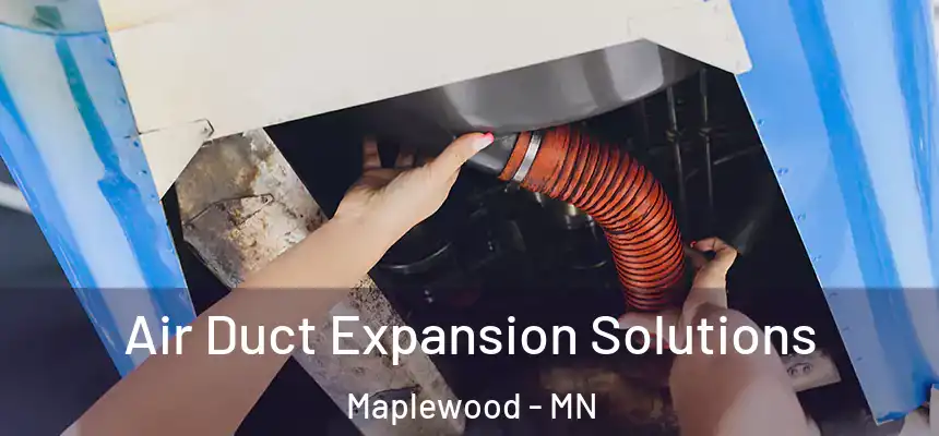  Air Duct Expansion Solutions Maplewood - MN