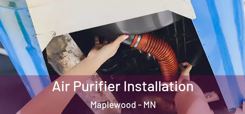  Air Purifier Installation Maplewood - MN