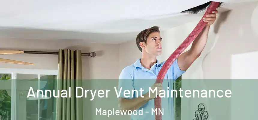 Annual Dryer Vent Maintenance Maplewood - MN