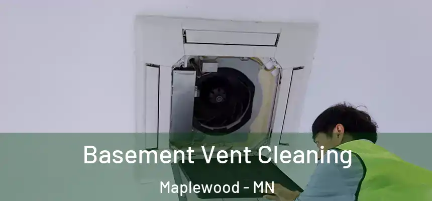  Basement Vent Cleaning Maplewood - MN