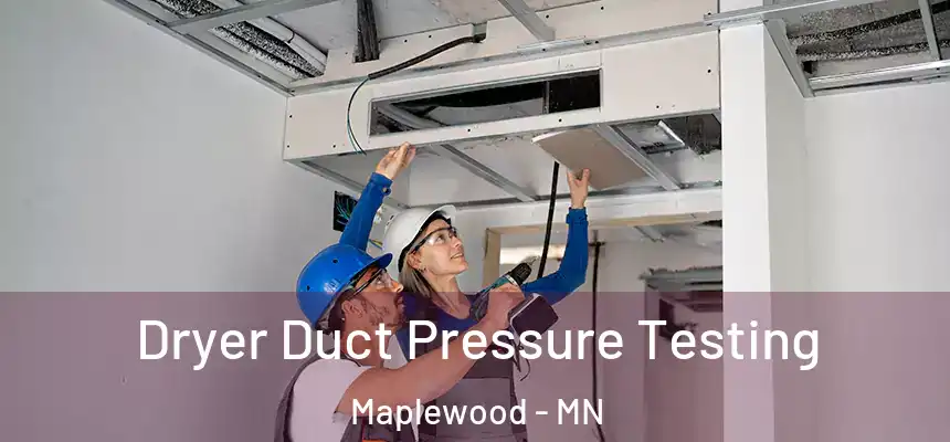  Dryer Duct Pressure Testing Maplewood - MN