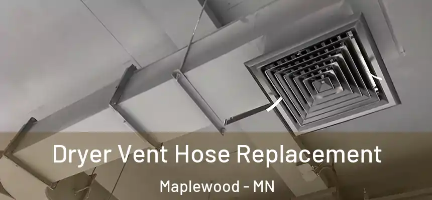  Dryer Vent Hose Replacement Maplewood - MN