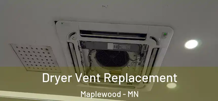  Dryer Vent Replacement Maplewood - MN