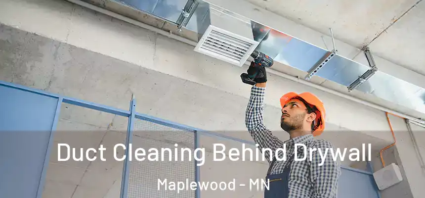  Duct Cleaning Behind Drywall Maplewood - MN