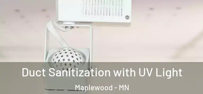  Duct Sanitization with UV Light Maplewood - MN