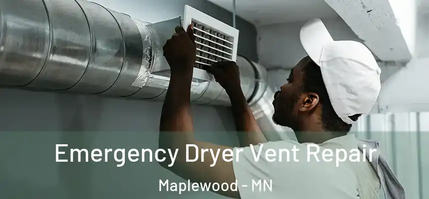  Emergency Dryer Vent Repair Maplewood - MN