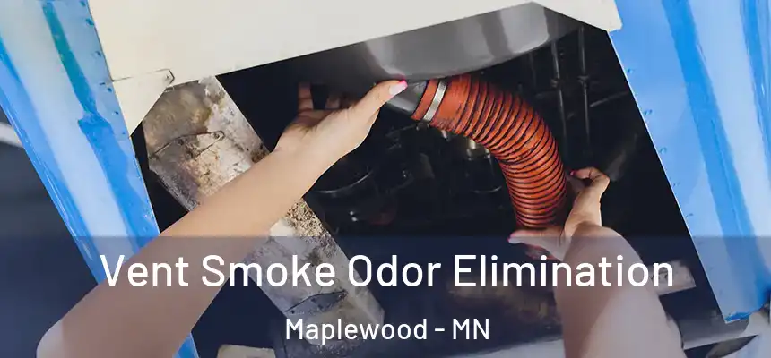  Vent Smoke Odor Elimination Maplewood - MN