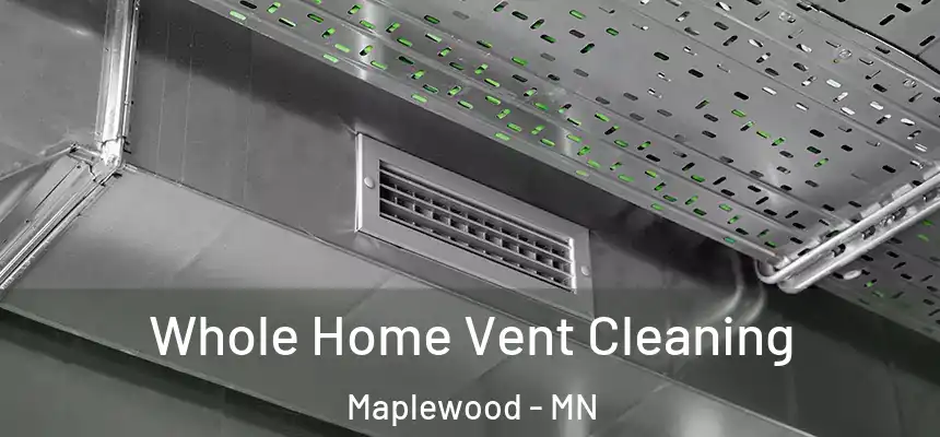  Whole Home Vent Cleaning Maplewood - MN